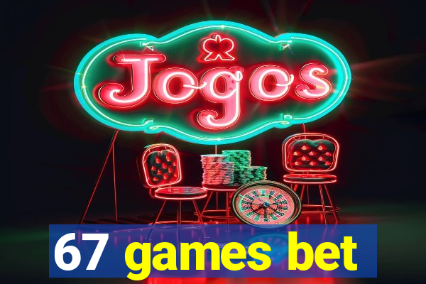 67 games bet